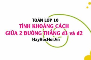 Tính khoảng cách giữa 2 đường thẳng d1 và d2 lớp 10